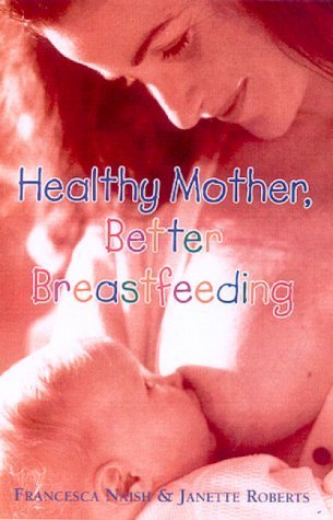 Stock image for Healthy Mother, Better Breastfeeding for sale by Better World Books Ltd