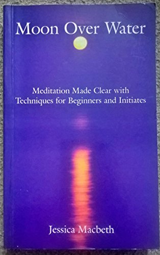 Imagen de archivo de Moon Over Water: Meditation Made Clear with Techniques for Beginners and Initiates a la venta por WorldofBooks