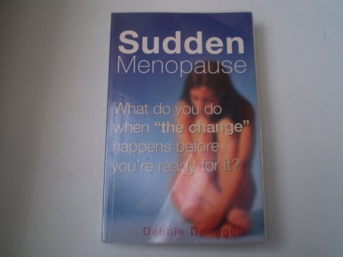 Stock image for Sudden Menopause: What Do You Do When the Change Happens Before You're Ready for It? for sale by WorldofBooks