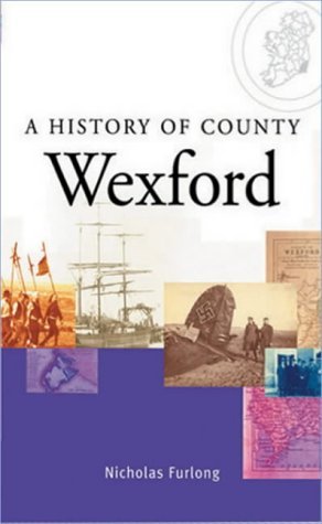 A History of County Wexford (9780717134618) by Furlong, Nicholas