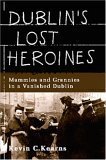 Beispielbild fr Dublin's Lost Heroines: Mammies and Grannies in a Vanished Dublin zum Verkauf von WorldofBooks