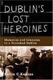 Imagen de archivo de Dublin's Lost Heroines: Mammies and Grannies in a Vanished Dublin a la venta por WorldofBooks