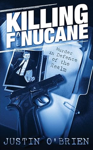 Killing Finucane: Murder in Defence of the Realm (9780717135431) by Justin O'Brien