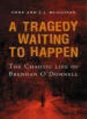 Stock image for A Tragedy Waiting to Happen: The Chaotic Life of Brendan O'Donnell for sale by Front Cover Books