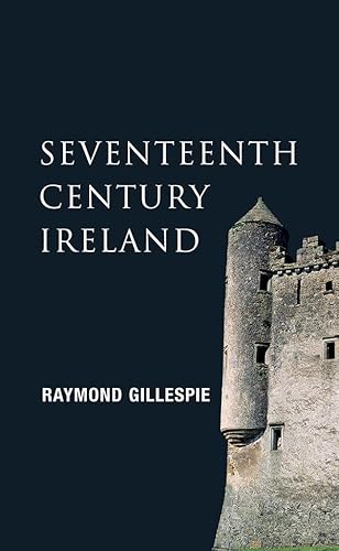 Seventeenth-Century Ireland: Making Ireland Modern (9780717139460) by Gillespie, Raymond