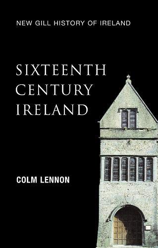 Sixteenth-Century Ireland: The Incomplete Conquest (New Gill History of Ireland 2): 02 - Colm Lennon
