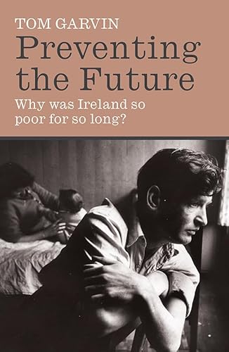 Imagen de archivo de Preventing the Future : Why Was Ireland So Poor for So Long? a la venta por Better World Books