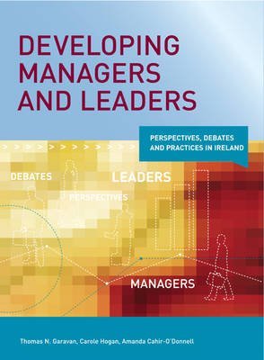 Developing Managers and Leaders (9780717140350) by Garavan, Thomas; Hogan, Carole; Cahir-O'Donnell, Amanda