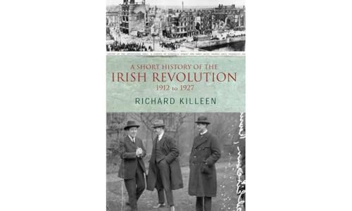 Beispielbild fr A Short History of the Irish Revolution: 1912 to 1927 zum Verkauf von ThriftBooks-Dallas