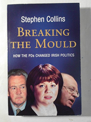 Beispielbild fr Breaking the Mould: How the PDs Changed Irish Politics zum Verkauf von WorldofBooks