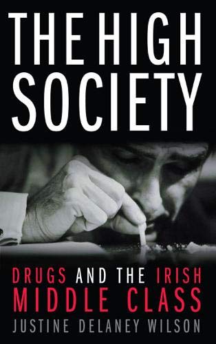 Beispielbild fr The High Society: Drugs and the Irish Middle Class zum Verkauf von WorldofBooks