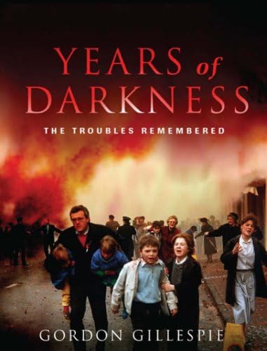 Years of Darkness: The Troubles Remembered (9780717142262) by Gordon Gillespie