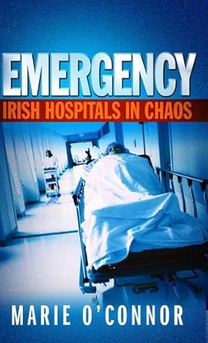 Stock image for Emergency: Irish Hospitals in Chaos for sale by Tall Stories BA