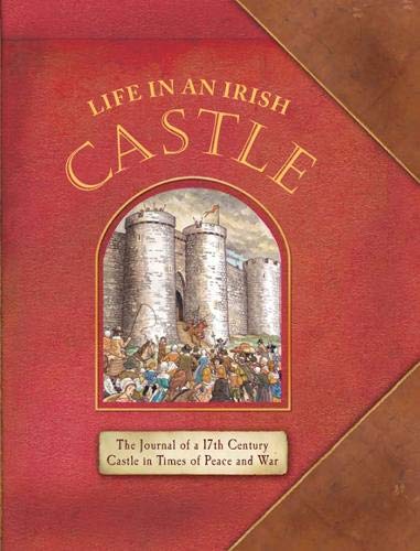 Beispielbild fr Life in an Irish Castle : The Journal of a 17th Century Castles in Times of Peace and War zum Verkauf von Better World Books