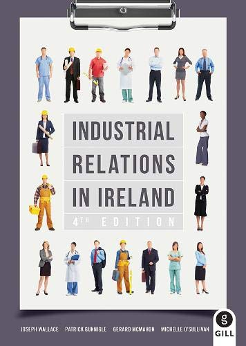 Industrial Relations in Ireland (9780717143818) by Joseph Wallace; Patrick Gunnigle; Gerard McMahon; Michelle O'Sullivan