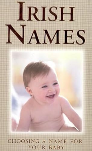 Stock image for Irish Names : Choosing a Name for Your Baby for sale by Better World Books