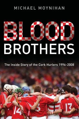 Beispielbild fr Blood Brothers: The Inside Story of the Cork Hurlers 1996 - 2008 zum Verkauf von WorldofBooks