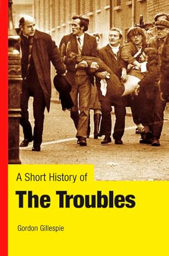 A Short History of the Troubles (9780717144631) by Gordon Gillespie