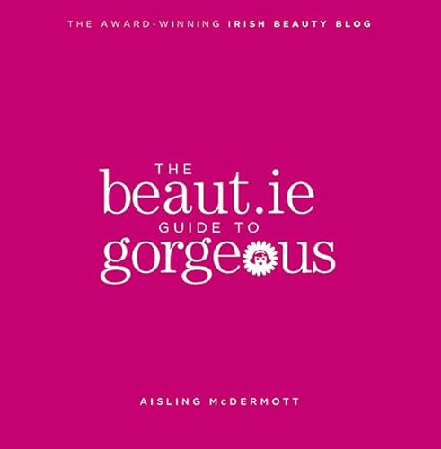 Beispielbild fr The Beaut.ie Guide to Gorgeous zum Verkauf von WorldofBooks