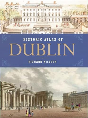 Historical Atlas of Dublin - Killeen, Richard