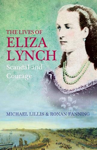 Stock image for The Lives of Eliza Lynch: Courage and Scandal for sale by WorldofBooks