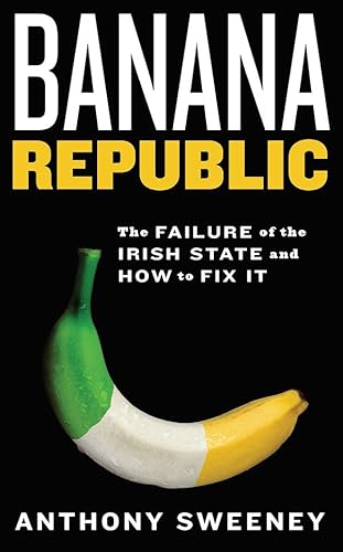 Stock image for Banana Republic: The Failure of the Irish State and How to Fix it for sale by WorldofBooks