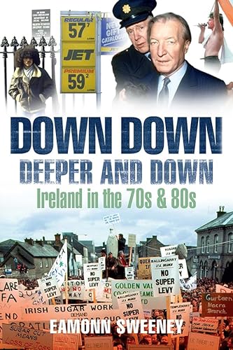 Stock image for Down, Down Deeper and Down: Ireland in the 70s and 80s for sale by WorldofBooks