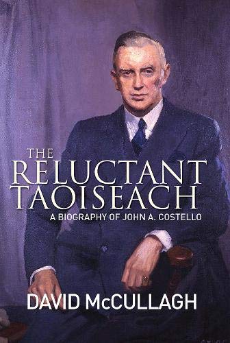Imagen de archivo de The Reluctant Taoiseach: A Biography of John A. Costello a la venta por WorldofBooks