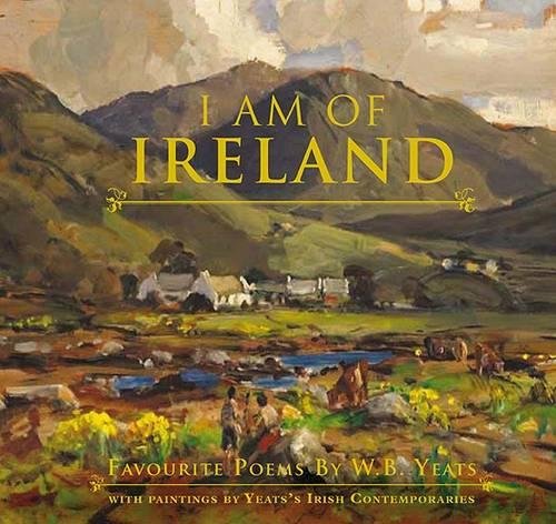 Imagen de archivo de I Am of Ireland: Favourite Poems by W.B. Yeats a la venta por SecondSale