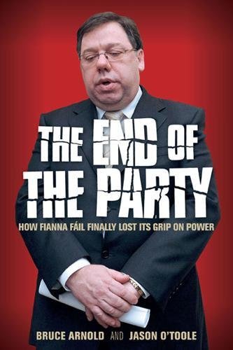 9780717150649: The End of the Party: How Fianna Fail Finally Lost Its Grip on Power: How Fianna Fil Finally Lost Its Grip on Power