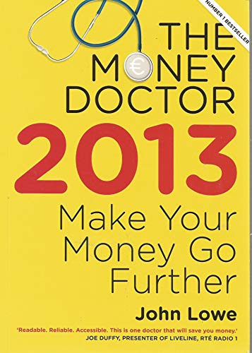 The Money Doctor 2013: Make Your Money Go Further (9780717154302) by John Lowe