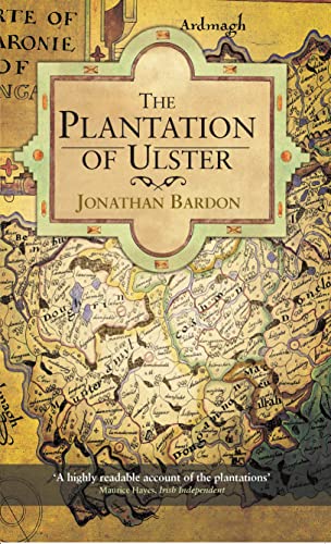 The Plantation of Ulster: The British Colonization of the North of Ireland in the 17th Century (9780717154470) by Bardon, Jonathan