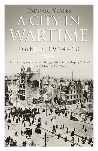 Beispielbild fr A City in Wartime: Dublin 1914-1918 zum Verkauf von Jenson Books Inc