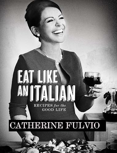 Stock image for Eat Like an Italian: Recipes for the Good Life for sale by Front Cover Books