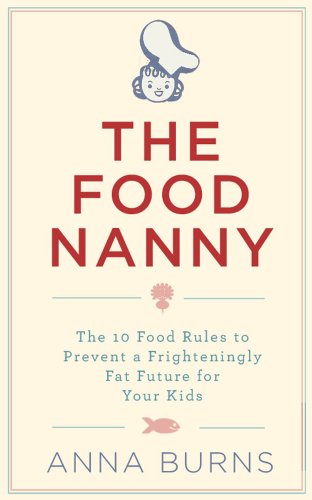 Stock image for The Food Nanny: The 10 Food Rules to Prevent a Frighteningly Fat Future for Your Kids for sale by MusicMagpie