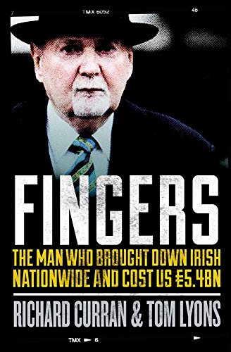 Stock image for Fingers: The Man Who Brought Down Irish Nationwide and Cost Us EURO5.4bn for sale by The Recycled Book Company