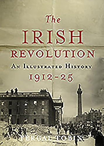 Beispielbild fr The Irish Revolution: An Illustrated History 1912-25 zum Verkauf von Dufour Editions Inc.