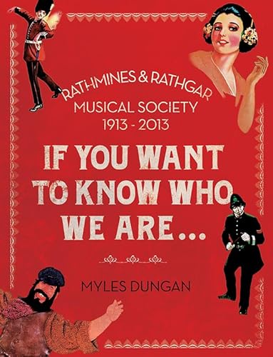 Beispielbild fr If You Want to Know Who We Are: The Rathmines & Rathgar Musical Society 1913 "2013 zum Verkauf von WorldofBooks