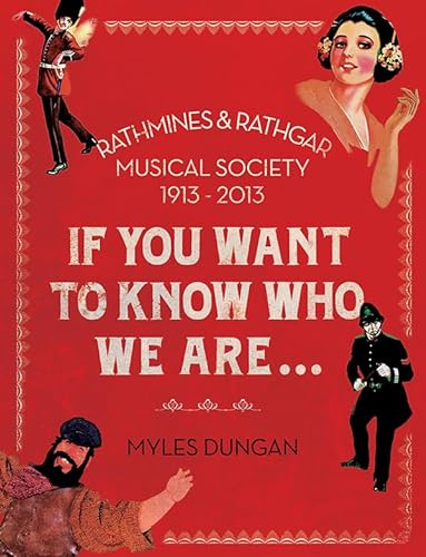 Imagen de archivo de If You Want to Know Who We Are: The Rathmines & Rathgar Musical Society 1913?2013 a la venta por Bahamut Media
