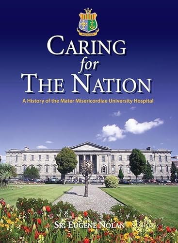 Beispielbild fr Caring For the Nation: A History of the Mater Misericordiae University zum Verkauf von Dufour Editions Inc.