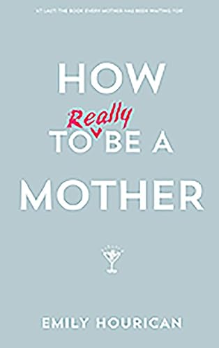 Beispielbild fr How to Really Be a Mother zum Verkauf von Better World Books