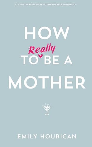 Stock image for How to Really Be a Mother for sale by Better World Books