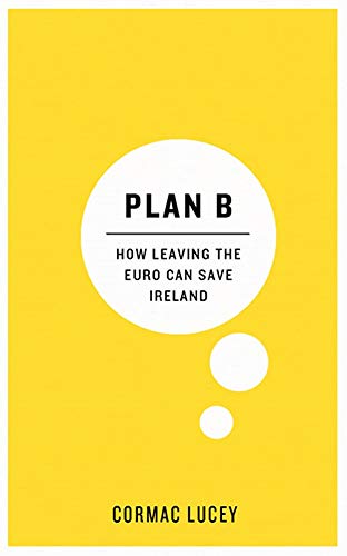 Beispielbild fr Plan B: How Leaving the Euro Can Save Ireland zum Verkauf von WorldofBooks