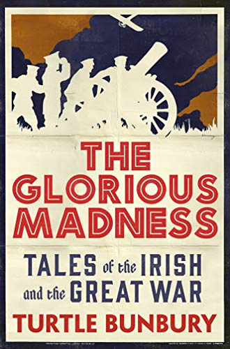 Beispielbild fr The Glorious Madness: Tales of the Irish and the Great War zum Verkauf von Bahamut Media