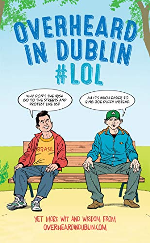 Imagen de archivo de Overheard in Dublin #LOL: More Dublin Wit from Overheardindublin.Com a la venta por WorldofBooks