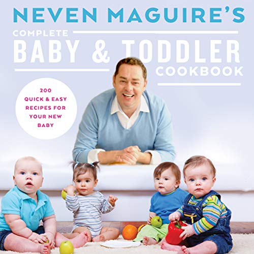 Stock image for Neven Maguires Complete Baby Toddler Cookbook: 200 Quick and Easy Recipes for Your New Baby for sale by Zoom Books Company