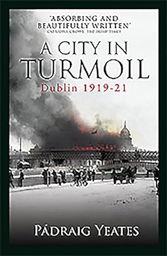 Stock image for A City in Turmoil: Dublin 1919-1921 for sale by WorldofBooks