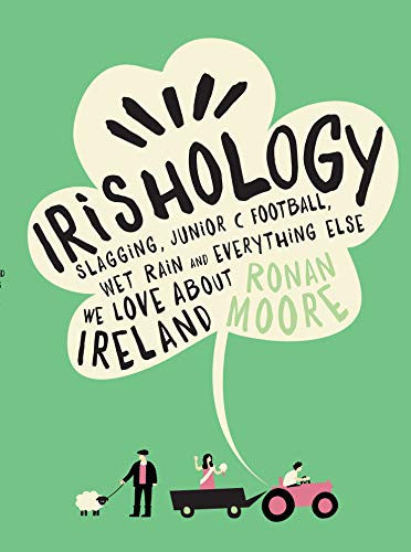 Stock image for Irishology: Lessons in Slagging, Junior C Football, Wet Rain and Everything Else We Love About Ireland for sale by AwesomeBooks