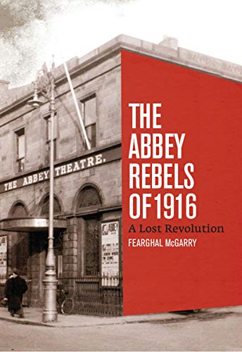 9780717168811: The Abbey Rebels of 1916: A Lost Revolution