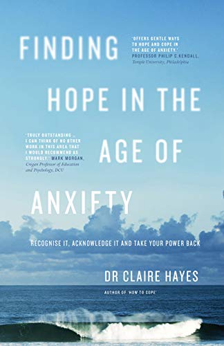 Beispielbild fr Finding Hope in the Age of Anxiety: Recognise it, Acknowledge it and Take Your Power Back zum Verkauf von WorldofBooks
